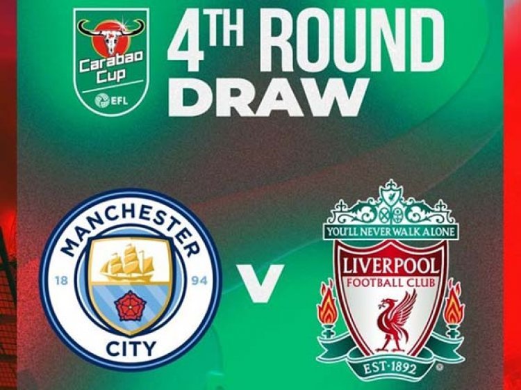 Hasil Undian Putaran Keempat Piala Liga Inggris: Man City Tantang Liverpool Sehari Usai Final Piala Dunia