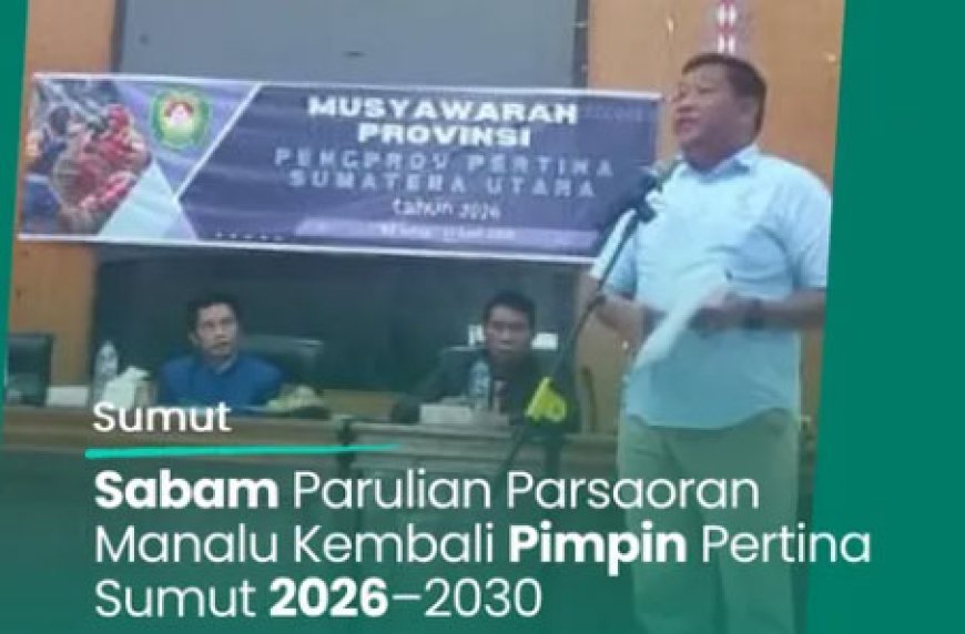 SABAM PARULIAN PARSAORAN MANALU TERPILIH AKLAMASI PIMPIN PERTINA SUMUT 2026–2030