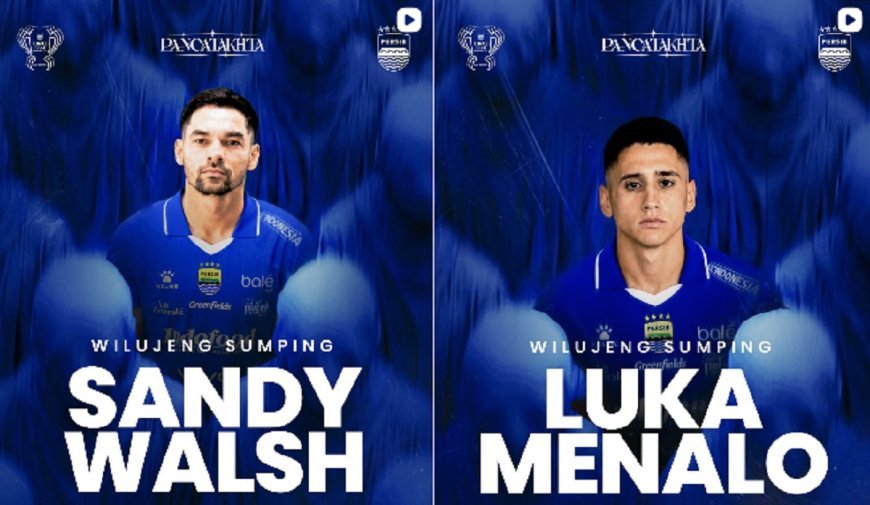 Persib Bandung Resmi Gaet Sandy Walsh Dan Luka Menalo Untuk Musim 2026-2027