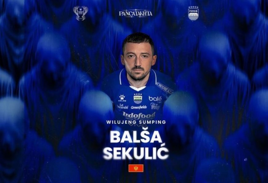 Persib Bandung Resmi Gaet Balsa Sekulic, Striker Montenegro Siap Tajamkan Lini Depan